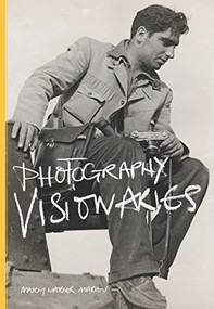 Photography Visionaries by Mary Warner Marien, 9781780674759
