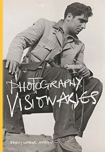 Photography Visionaries by Mary Warner Marien, 9781780674759