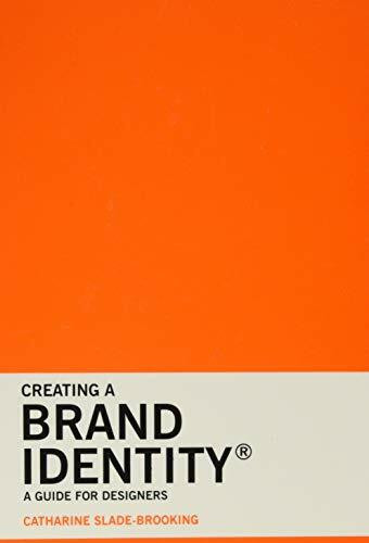 Creating a Brand Identity: A Guide for Designers ((Graphic Design Books, Logo Design, Marketing)) by Catharine Slade-Brooking, 9781780675626