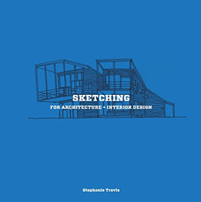 Sketching for Architecture + Interior Design (A practical guide on sketching for architecture and interior design students) by Stephanie Travis, 9781780675640
