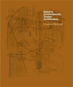 Detail in Contemporary Timber Architecture by Virginia McLeod, 9781780676555