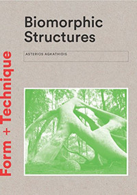Biomorphic Structures (Architecture Inspired by Nature) by Asterios Agkathidis, 9781780679471