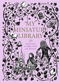 My Miniature Library (30 Tiny Books to Make, Read and Treasure) by Daniela Jaglenka Terrazzini, 9781786270269