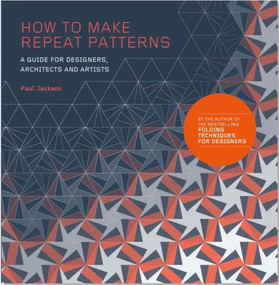How to Make Repeat Patterns (A Guide for Designers, Architects and Artists) by Paul Jackson, 9781786271297
