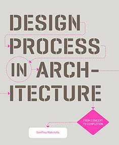 Design Process in Architecture (From Concept to Completion) by Geoffrey Makstutis, 9781786271327