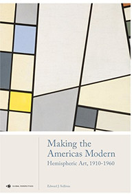Making the Americas Modern (Hemispheric Art 1910-1960) by Edward J. Sullivan, 9781786271556
