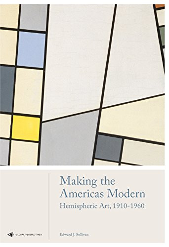 Making the Americas Modern (Hemispheric Art 1910-1960) by Edward J. Sullivan, 9781786271556