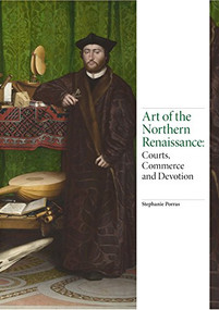 Art of the Northern Renaissance (Courts, Commerce and Devotion) by Stephanie Porras, 9781786271655