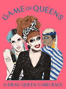 Game of Queens (A Drag Queen Card Race) by Daniela Henriquez, Greg Bailey, 9781786271754