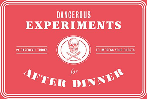 Dangerous Experiments for After Dinner (21 Daredevil Tricks to Impress Your Guests) by Angus Hyland, Kendra Wilson, David Hopkins, Kendra Wilson, 9781786272447