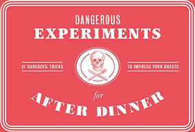 Dangerous Experiments for After Dinner (21 Daredevil Tricks to Impress Your Guests) by Angus Hyland, Kendra Wilson, David Hopkins, Kendra Wilson, 9781786272447