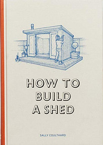 How to Build a Shed by Sally Coulthard, Lee John Phillips, 9781786272836