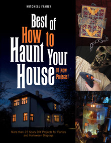 Best of How to Haunt Your House: 10 New Projects (More than 25 Scary DIY Projects for Parties and Halloween Displays) by Lynne Mitchell, Shawn Mitchell, 9780764361692