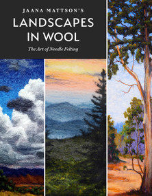Jaana Mattson's Landscapes in Wool (The Art of Needle Felting) by Jaana Mattson, 9780764361265
