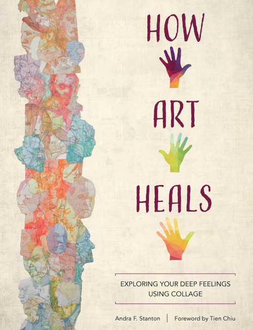 How Art Heals (Exploring Your Deep Feelings Using Collage) by Andra F. Stanton, Tien Chiu, 9780764361463