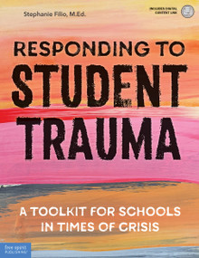Responding to Student Trauma (A Toolkit for Schools in Times of Crisis) by Stephanie Filio, 9781631986482