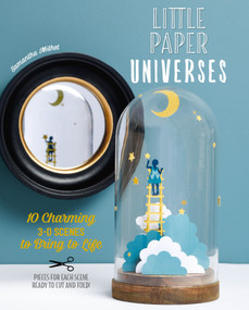 Little Paper Universes (10 Charming 3-D Scenes to Bring to Life) by Samantha Milhet, 9780764361470