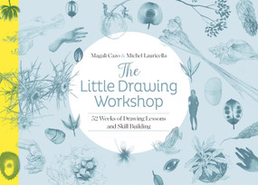 The Little Drawing Workshop (52 Weeks of Drawing Lessons and Skill Building) by Magali Cazo, Michel Lauricella, 9780764361852