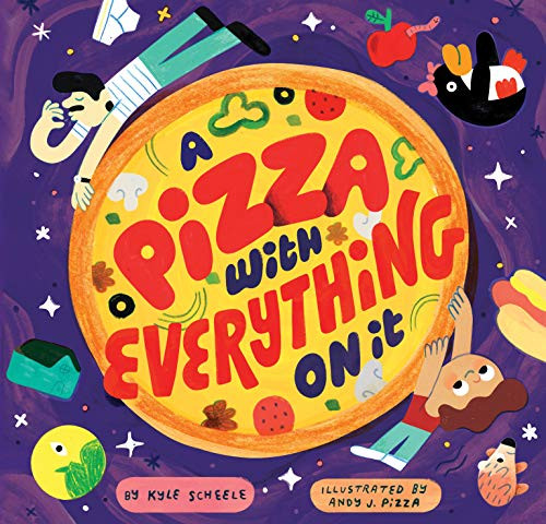 A Pizza with Everything on It by Kyle Scheele, Andy J. Pizza, 9781797202815