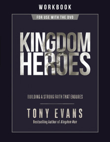Kingdom Heroes Workbook (Building a Strong Faith That Endures) by Tony Evans, 9780736984089