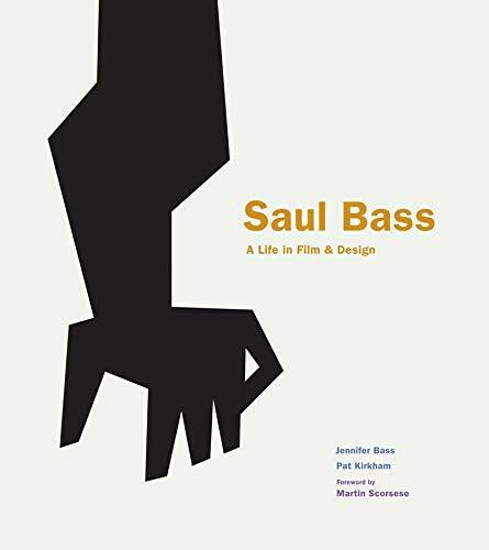 Saul Bass (A Life in Film and Design) by Jennifer Bass, Pat Kirkham, 9781856697521