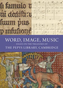 Word, Image, Music (Essays on the Treasures of the Pepys Library, Cambridge) by M.E.J. Hughes, 9781785513183