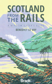 Scotland from the Rails (A Window Gazer's Guide) by Benedict le Vay, 9781784777623