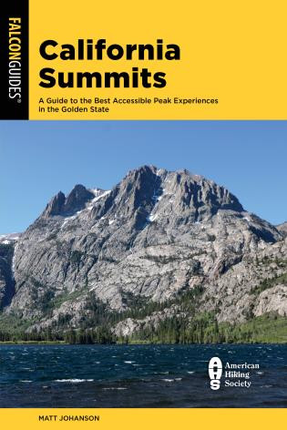 California Summits (A Guide to the 50 Best Accessible Peak Experiences in the Golden State) by Matt Johanson, 9781493048168