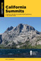 California Summits (A Guide to the 50 Best Accessible Peak Experiences in the Golden State) by Matt Johanson, 9781493048168