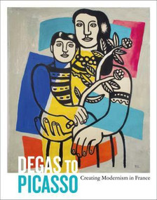 Degas to Picasso (Creating Modernism in France) by Colin Harrison, 9781910807125
