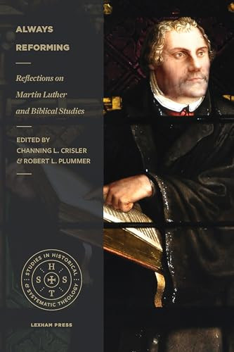 Always Reforming (Reflections on Martin Luther and Biblical Studies) by Channing L. Crisler, Robert L. Plummer, D. A. Carson, 9781683594697