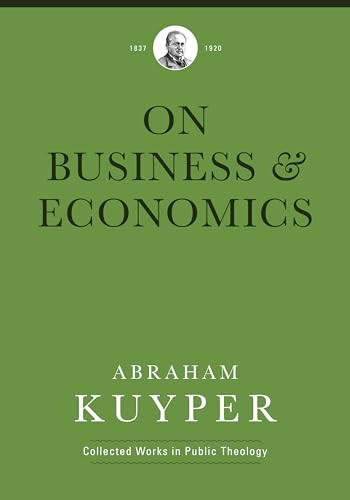 On Business & Economics by Abraham Kuyper, Jordan J. Ballor, Melvin Flikkema, Peter Heslam, 9781577996767