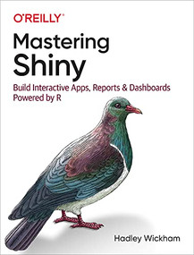 Mastering Shiny (Build Interactive Apps, Reports, and Dashboards Powered by R) by Hadley Wickham, 9781492047384