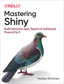Mastering Shiny (Build Interactive Apps, Reports, and Dashboards Powered by R) by Hadley Wickham, 9781492047384