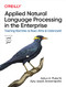 Applied Natural Language Processing in the Enterprise (Teaching Machines to Read, Write, and Understand) by Ankur A. Patel, Ajay Uppili Arasanipalai, 9781492062578