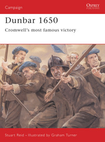Dunbar 1650 (Cromwell's most famous victory) by Stuart Reid, Graham Turner, 9781841767741