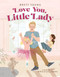 Love You, Little Lady by Brett Young, Airin O'Callaghan, 9781400225071