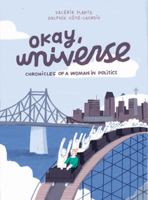 Okay, Universe (Chronicles of a Woman in Politics) by Valérie Plante, Delphie Côté-Lacroix, Helge Dascher, Delphie Côté-Lacroix, 9781770464117
