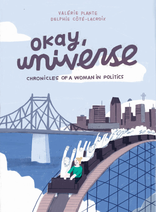 Okay, Universe (Chronicles of a Woman in Politics) by Valérie Plante, Delphie Côté-Lacroix, Helge Dascher, Delphie Côté-Lacroix, 9781770464117