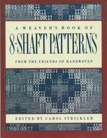 The Weaver's Book of 8-Shaft Patterns by Carol Strickler, 9780934026673