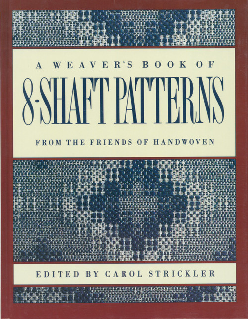 The Weaver's Book of 8-Shaft Patterns by Carol Strickler, 9780934026673