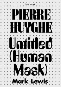 Pierre Huyghe (Untitled (Human Mask)) by Mark Lewis, 9781846382130