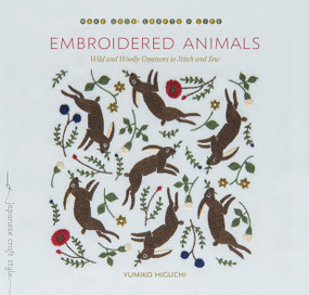 Embroidered Animals (Wild and Woolly Creatures to Stitch and Sew) by Yumiko Higuchi, 9781611808865