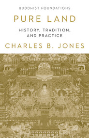Pure Land (History, Tradition, and Practice) by Charles B. Jones, 9781611808902