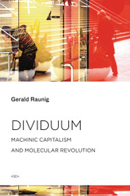 Dividuum (Machinic Capitalism and Molecular Revolution) by Gerald Raunig, Aileen Derieg, 9781584351801