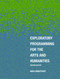 Exploratory Programming for the Arts and Humanities, second edition by Nick Montfort, 9780262044608