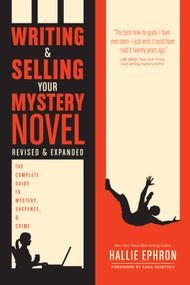 Writing and Selling Your Mystery Novel Revised and Expanded Edition (The Complete Guide to Mystery, Suspense, and Crime) by Hallie Ephron, Sara Paretsky, 9781440347160