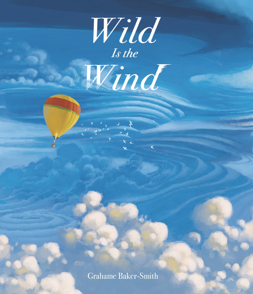 Wild Is the Wind ((A Poetic Picture Book About a Migrating Bird and the Wonders of the Sky - For Kids Ages 4-8)) by Grahame Baker-Smith, Grahame Baker-Smith, 9781536217926