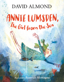 Annie Lumsden, the Girl from the Sea by David Almond, Beatrice Alemagna, 9781536216745