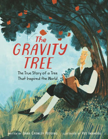 The Gravity Tree: The True Story of a Tree That Inspired the World by Anna Crowley Redding, Yas Imamura, 9780062967367